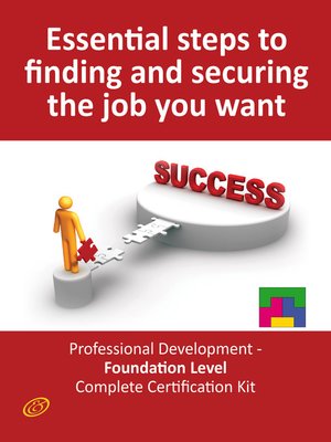 cover image of Essential Steps to Finding and Securing the Job you want! - Professional Development - Foundation Level Complete Certification Kit